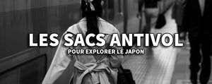 Sécurité en Voyage : Les Sacs Antivol pour Explorer le Japon